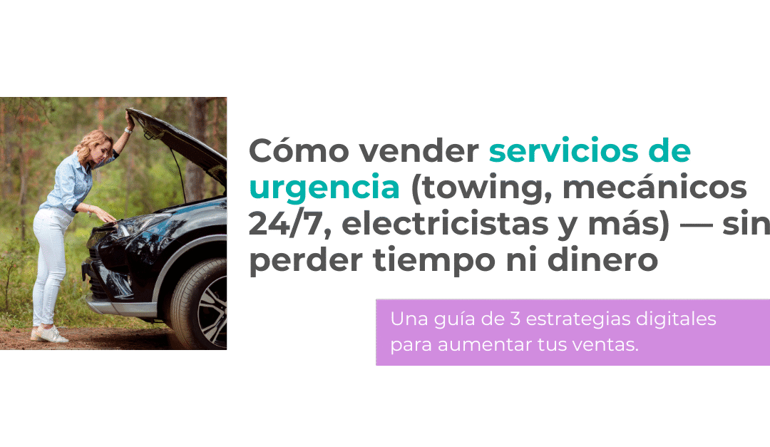 Cómo vender servicios de urgencia (towing, mecánicos 24/7, electricistas y más) — sin perder tiempo ni dinero